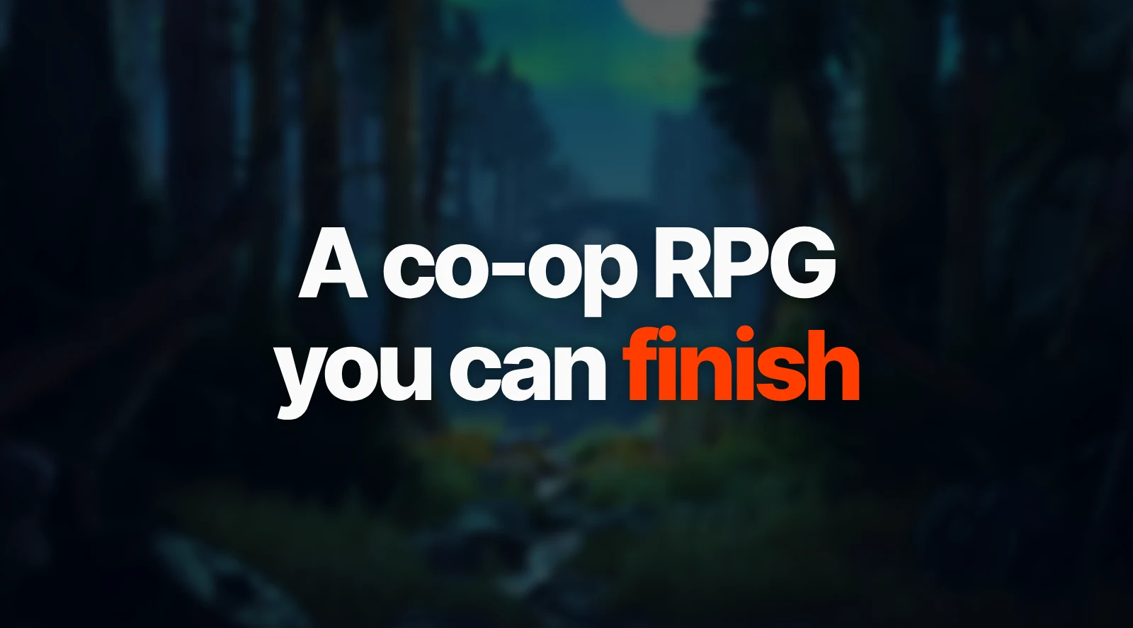 A co-op RPG you can finish